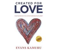 Created For Love: Four Master Keys To A Life Of Purpose & Fulfillment