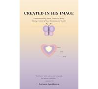 CREATED IN HIS IMAGE: Understanding Spirit, Soul and Body, Taking Control of Your Emotions and Health
