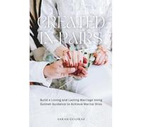 Created in Pairs: Build a Loving and Lasting Marriage Using Sunnah Guidance to Achieve Marital Bliss