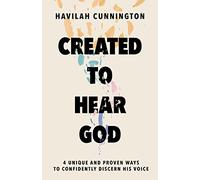 Created to Hear God: 4 Unique and Proven Ways to Confidently Discern His Voice