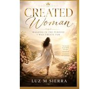 Created Woman: Walking in the Purpose I was Created For