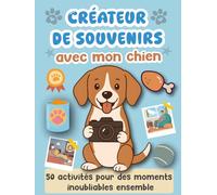 Créateur de souvenirs avec mon chien: 50 activités pour des moments inoubliables ensemble. Livre à remplir avec espaces photos