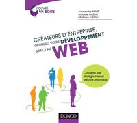 Créateurs d'entreprise, optimisez votre développement grâce au web Concevez une stratégie internet efficace et rentable - Alexandre Aymé - Dunod - broché - Etude