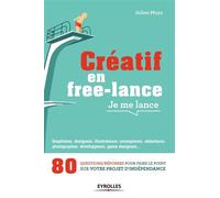 Créatif en free-lance, je me lance 80 questions/réponses pour faire le point sur votre projet d'indépendance - Julien Moya - Eyrolles - broché - Guide