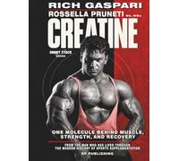 CREATINE. One Molecule Behind Muscle, Strength, and Recovery.: From the man who has lived through the modern history of sports supplementation