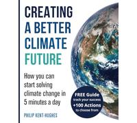 Creating a better climate future: How you can start solving climate change in 5 minutes a day