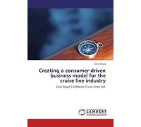 Creating A Consumer-Driven Business Model For The Cruise Line Industry: Case Royal Caribbean Cruise Lines Ltd.