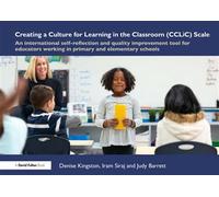 Creating a Culture for Learning in the Classroom (CCLiC) Scale An International Self-Reflection and Quality Improvement Tool for Educators Working in Primary and Elementary Schools - Denise Kingston -