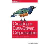 Creating a DataDriven Organization by Carl Anderson Carl Anderson, (Auteur)