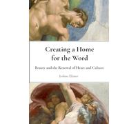 Creating a Home for the Word: Beauty and the Renewal of Heart and Culture