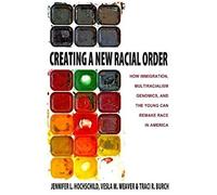 Creating A New Racial Order - How Immigration, Multiracialism, Genomics, And The Young Can Remake Race In America