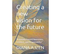 Creating a new vision for the future: “A Journey Toward Awareness, Freedom, and Responsibility”