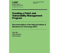 Creating a Patch and Vulnerability Management Program: Recommendations of the National Institute of Standards and Technology (NIST)