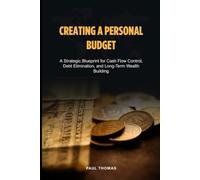 Creating a Personal Budget: A Strategic Blueprint for Cash Flow Control, Debt Elimination, and Long-Term Wealth Building