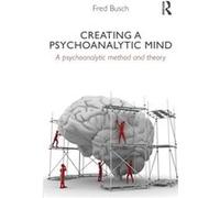 Creating a Psychoanalytic Mind by Busch Fred Training and Supervising Analyst Boston Psychoanalytic Institute and Society Paperback Book Fred Busch, (Auteur)