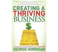 Creating a Thriving Business by George Horrigan George Horrigan (Auteur)