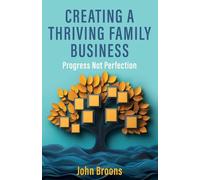 Creating a Thriving Family Business: Progress not perfection