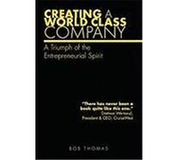 Creating a World Class Company: A Triumph of the Entrepreneurial Spirit Thomas, Bob (Auteur)