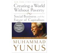 Creating a World Without Poverty: Social Business and the Future of Capitalism