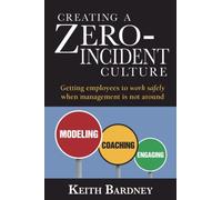 Creating a Zero-Incident Culture: Getting employees to work safely when management is not around