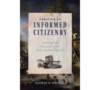 Creating an Informed Citizenry Knowledge and Democracy in the Early American Republic - George D. Oberle III MLS PhD - University of Virginia Press - ebook (ePub) - Livre