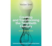 Creating and Transforming the Twentieth Century: Technical Innovations and Their Lasting Impact