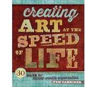 Creating Art at the Speed of Life: 30 Days of Mixed-Media Exploration