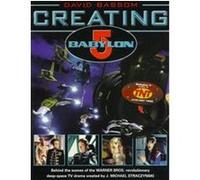Creating Babylon 5: Behind the Scenes of Warner Bros. Revolutionary Deep Space TV Drama