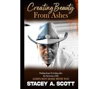 Creating Beauty From Ashes: God’s Not Done With You…
