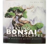 Creating Bonsai Landscapes: 18 Miniature Garden Projects