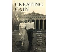 Creating Cain: My Father's Surprising Story of Love, Success, Deceit, and Loss