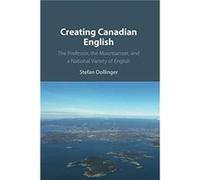 Creating Canadian English by Dollinger & Stefan University of British Columbia & Vancouver Dollinger, Stefan (University of British Columbia, Vancouver) (Auteur)