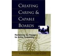 Creating Caring and Capable Boards by Scott & Katherine Tyler Executive Director Trustee Leadership Development & Inc. Scott, Katherine Tyler, Tyler Scott, Katherine, Scott, Bernard (Auteur)