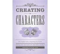 Creating Characters by The Editors of Writers Digest James The Editors Of Writer,s Digest Books, Steven (Auteur)