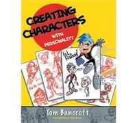 Creating Characters with Personality by T Bancroft Tom Bancroft (Auteur)