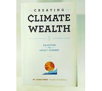 Creating Climate Wealth: Unlocking the Impact Economy