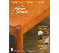 Creating Coffee Tables, Schiffer Book for Woodworkers Craig Stevens (Auteur)