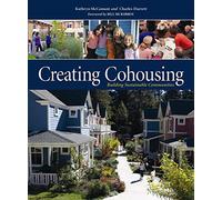 Creating Cohousing: Building Sustainable Communities
