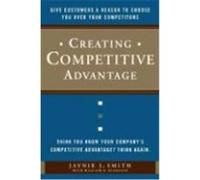 Creating Competitive Advantage: Give Customers a Reason to Choose You Over Your Competitors Smith, Jaynie (Auteur)