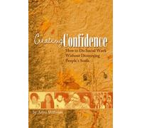 Creating Confidence: How to Do Social Work Without Destroying People's Souls