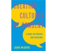 Creating Cultures of Consent by Laura McGuire Laura McGuire (Auteur)