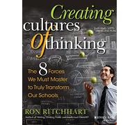 Creating Cultures of Thinking: The 8 Forces We Must Master to Truly Transform Our Schools: The 8 Forces We Must Master to Truly Transform Our Schools