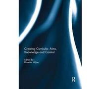 Creating Curricula: Aims, Knowledge and Control - [Version Originale] Inconnu (Auteur)