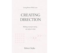 Creating Direction: Making room for clarity, one step at a time