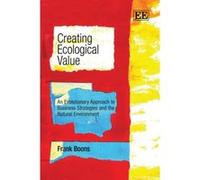 Creating Ecological Value: An Evolutionary Approach to Business Strategies and the Natural Environment - [Livre en VO] Frank Boons (Auteur)