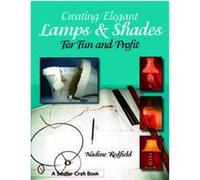 Creating Elegant Lamps & Shades for Fun and Profit
