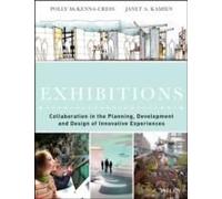 Creating Exhibitions - Collaboration In The Planning, Development, And Design Of Innovative Experiences