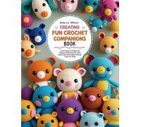 Creating Fun Crochet Companions Book: Learn How to Make 30 Unique Patterns for Soft Dolls and Adorable Animal Toys for Kids