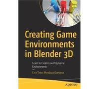 Creating Game Environments in Blender 3D by Ezra Thess Mendoza Guevarra Ezra Thess Mendoza Guevarra (Auteur)