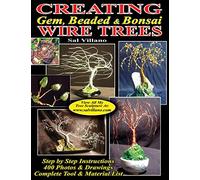 Creating Gem, Beaded & Bonsai Wire Trees: Step by Step Instructions, 400 Photos & Drawings